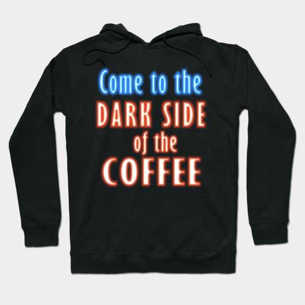 Come to the DARK SIDE of the COFFEE Hoodie by RageCraftAU